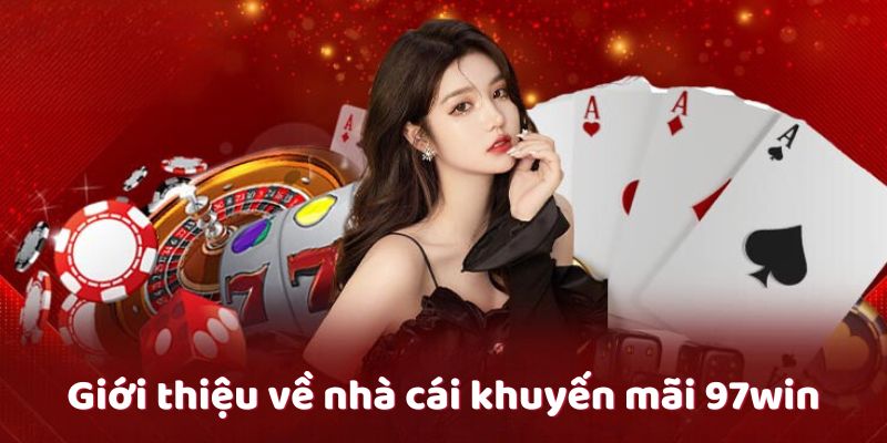 Chương Trình Đáng Chú Ý Tại Khuyến Mãi 97WIN