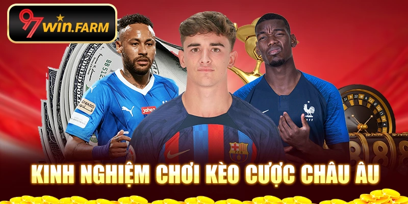 Kinh nghiệm chơi kèo cược châu Âu