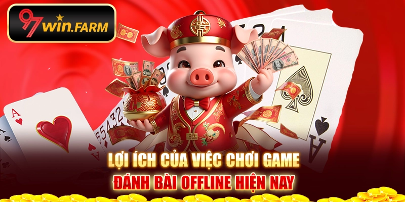 Lợi ích của việc chơi game bài offline hiện nay