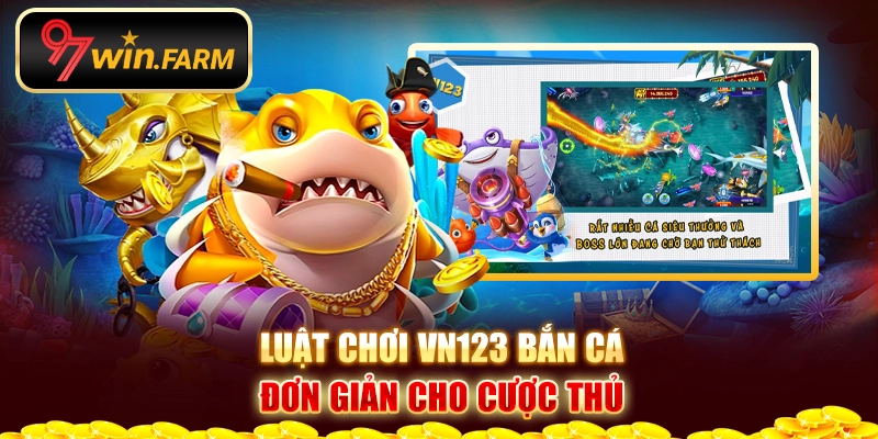 Luật chơi Vn123 bắn cá đơn giản cho cược thủ