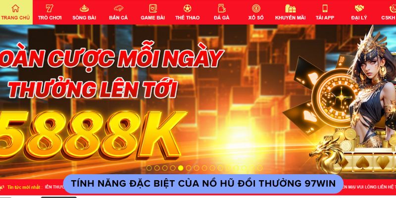 Tính năng đặc biệt của nổ hũ đổi thưởng 97win