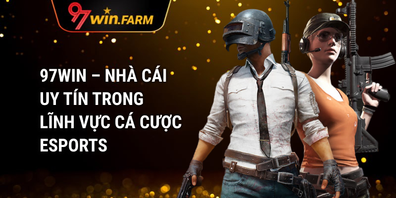 97Win – Nhà Cái Uy Tín Trong Lĩnh Vực Cá Cược Esports