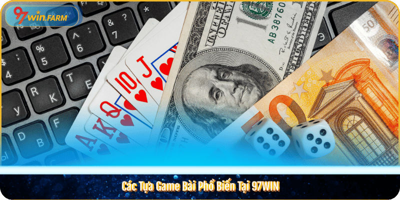 Các Tựa Game Bài Phổ Biến Tại 97WIN