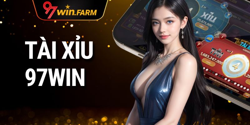 Tài Xỉu 97WIN – Trải Nghiệm Cực Đỉnh Cùng Nhà Cái Hàng Đầu